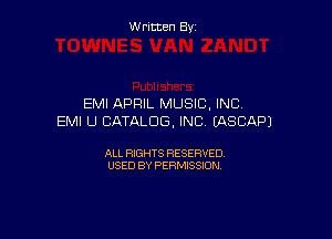 Written By

EMI APRIL MUSIC, INC,

EMI U CATALOG, INC (ASCAPJ

ALL RIGHTS RESERVED
USED BY PERMISSION