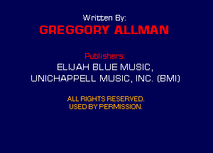 Written By

ELIJAH BLUE MUSIC,

UNICHAPPELL MUSIC. INC, EBMIJ

ALL RIGHTS RESERVED
USED BY PERMISSION
