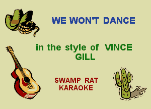 WE WON'T DANCE

in the style of VINCE
GILL

X

SWAMP RAT
KARAOKE