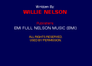 Written By

EMI FULL NELSON MUSIC (BMIJ

ALL RIGHTS RESERVED
USED BY PERMISSION