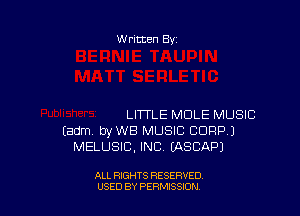 W ritten 83-

LITTLE MOLE MUSIC
Eadm. byWB MUSIC CORP.)
MELUSIB, INC. EASCAPJ

ALL RIGHTS RESERVED
USED BY PERMSSDN