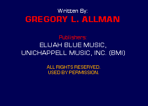 Written By

ELIJAH BLUE MUSIC,
UNICHAPPELL MUSIC. INC, EBMIJ

ALL RIGHTS RESERVED
USED BY PERMISSION