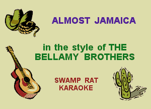 ALMOST JAMAICA

in the style of THE
BELLAMY BROTHERS

X

SWAMP RAT
KARAOKE