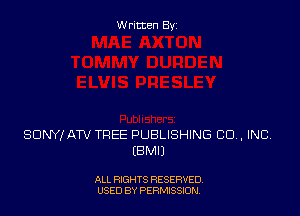 Written By

SDNYX ATV TREE PUBLISHING CU, INC
EBMIJ

ALL RIGHTS RESERVED
USED BY PERMISSJON