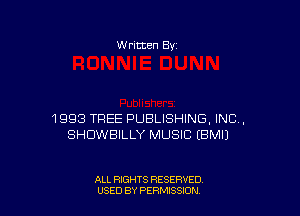 W ritten Bv

1993 TREE PUBLISHING, INC,
SHDWBILLY MUSIC EBMIJ

ALL RIGHTS RESERVED
USED BY PERMISSDN