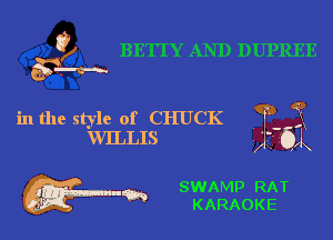 t?

in the style of CHUCK
xVILLIS

w- SWAMP RAT
. m KARAOKE