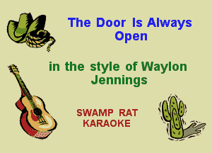 The Door Is Always
Open

in the style of Waylon
Jennings

SWAMP RAT
KARAOKE