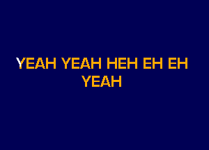 YEAHYEAHl 1H4EH

YEAH