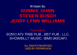 Written Byi

SDNYJATV TREE PUB, E67 PUB, LLB,
SHDWBILLY MUSIC. EBMIJ IASCAPJ

ALL RIGHTS RESERVED.
USED BY PERMISSION.