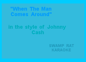 When The Man
Comes Around

in the style of Johnny
Cash

SWAMP RAT
KARAOKE