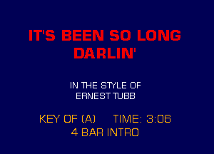 IN THE STYLE OF
EHNESTTUBB

KEY OF (A) TIME 3'08
4 BAR INTRO