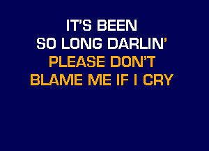 IT'S BEEN
SO LONG DARLIN'
PLEASE DON'T

BLAME ME IF I CRY