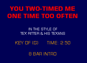 IN THE STYLE OF
TEX BITTER 8x HIS TEXANS

KEY OF ((31 TIME 250

8 BAR INTRO