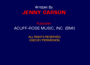 Written By

ACUFF-RDSE MUSIC, INC (BM!)

ALL RIGHTS RESERVED
USED BY PERMISSION