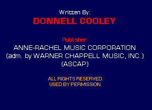 Written Byi

ANNE-RACHEL MUSIC CORPORATION
Eadm. byWARNER CHAPPELL MUSIC, INC.)
IASCAPJ

ALL RIGHTS RESERVED.
USED BY PERMISSION.