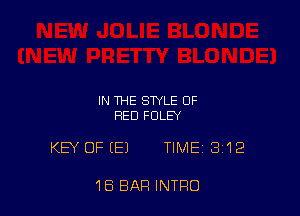 IN THE STYLE OF
RED FOLEY

KEY OF (E) TIME 312

1B BAR INTRO