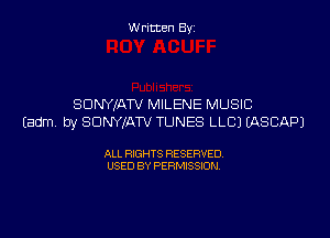 Written By

SDNYIATV MILENE MUSIC

Eadm by SDNYJATV TUNES LLCI EASCAPJ

ALL RIGHTS RESERVED
USED BY PERMISSION