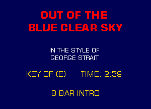 IN THE STYLE OF
GEORGE STRAIT

KEY OF (E) TIME 2159

8 BAR INTRO