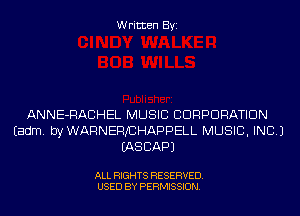 Written Byi

ANNE-RACHEL MUSIC CORPORATION
Eadm. byWARNEFVCHAPPELL MUSIC, INC.)
IASCAPJ

ALL RIGHTS RESERVED.
USED BY PERMISSION.