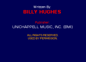 Written By

UNICHAPPELL MUSIC, INC, (BM!)

ALL RIGHTS RESERVED
USED BY PERMISSION