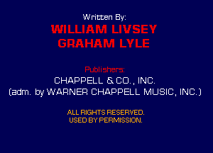 W ritcen By

CHAPPELL ExCU, INC
Eadm, byWAFINER CHAPPELL MUSIC, INC.)

ALL RIGHTS RESERVED
USED BY PERMISSION