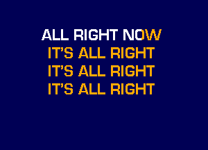 ALL RIGHT NOW
ITS ALL RIGHT
IT'S ALL RIGHT

ITS ALL RIGHT