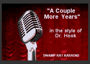 x A Couple

N ll

3g More Years
339 in the style of
- Dr. Hook

I ' SWAMP RAT KARAOKE
