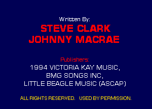 Written Byz

1994 VICTORIA KAY MUSIC,
BMG SONGS INC,
LITFLE BEAGLE MUSIC (ASCAPJ

ALL RIGHTS RESERVED. USED BY PERMISSION