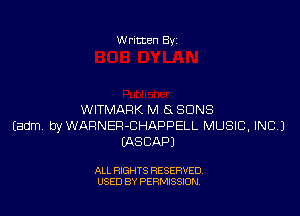 W ritten 8v

WITMARK M 5x SONS
Eadm byWAFINER-CHAPPELL MUSIC, INC.)
MSCAPJ

ALL RIGHTS RESERVED
USED BY PERMISSION
