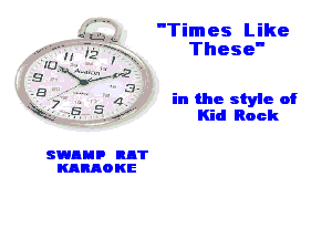 w' h jg Hx
(U l. .

(2 u.

i215. 5 3,

SWDEIP RAT
KARAOKE

'Times Like
These'

in the style of
Kid Rock