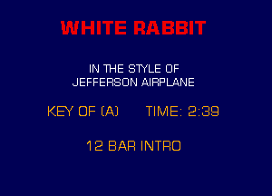 IN THE STYLE OF
JEFFERSON AIRPUINE

KEY OF EA) TIMEI 239

12 BAR INTRO