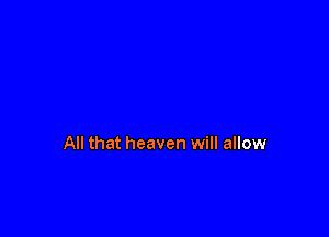 All that heaven will allow
