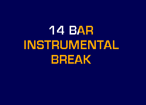 1 4 BAR
INSTRUMENTAL

BREAK