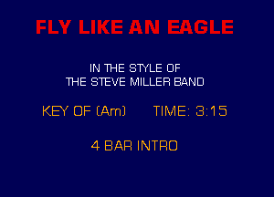 IN THE SWLE OF
THE STEVE MILLER BAND

KEY OP(AmJ TIME 3'15

4 BAR INTRO
