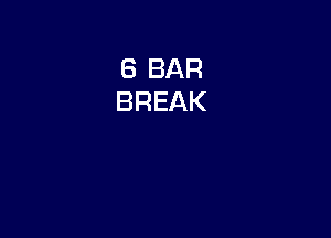 8 BAR
BREAK