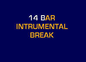 'I 4 BAR
INTRUMENTAL

BREAK