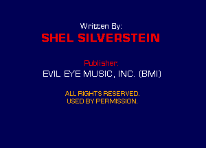Written By

EVIL EYE MUSIC, INC (BMIJ

ALL RIGHTS RESERVED
USED BY PERMISSION