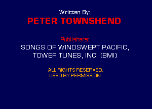 W ritten Byz

SONGS OF WINDSWEPT PACIFIC,
TOWER TUNES, INC. (BMIJ

ALL RIGHTS RESERVED.
USED BY PERMISSION,