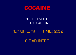 IN THE STYLE OF
ERIC CLAPTON

KEY OF (Em) TIME 252

8 BAR INTRO