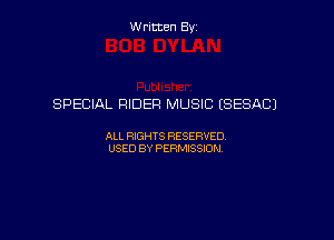 Written By

SPECIAL RIDER MUSIC ESESACJ

ALL RIGHTS RESERVED
USED BY PERMISSION