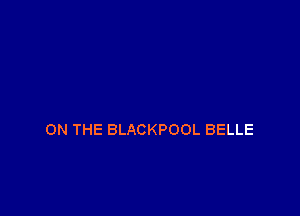 ON THE BLACKPOOL BELLE