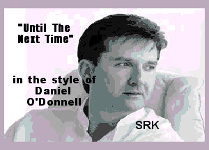 'Until The
alt Time'

in the style
Daniel
O'Donnell

SRK