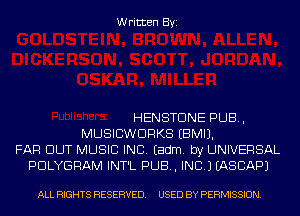 Written Byi

HENSTDNE PUB,
MUSICWDRKS EBMIJ.
FAR DUT MUSIC INC. Eadm. by UNIVERSAL
PDLYGRAM INT'L PUB, INC.) IASCAPJ

ALL RIGHTS RESERVED. USED BY PERMISSION.