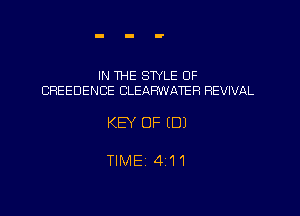 IN THE STYLE 0F
CREEDENCE CLEARWATER REVIVAL

KEY OF (DJ

TIME 4111