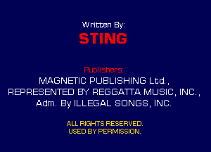 Written Byi

MAGNETIC PUBLISHING Ltd,
REPRESENTED BY REGGATTA MUSIC, INC,
Adm. By ILLEGAL SONGS, INC.

ALL RIGHTS RESERVED.
USED BY PERMISSION.