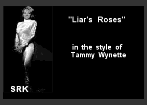 '8')? Liar's Roses
. ' in the style of
' Tammy Wynette

SRK