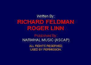Written By

NARWHAL MUSIC (ASCAP)

ALL RIGHTS RESERVED
USED BY PERMISSION