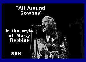 All Around
c owboy

in the style '
of Marty-
Robbins I

SRK