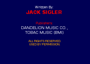 W ritcen By

DANDELIDN MUSIC 00.,

TUBAB MUSIC tBMIJ

ALL RIGHTS RESERVED
USED BY PERMISSION