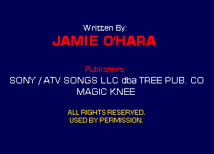 Written Byi

SONY (ATV SONGS LLC dba TREE PUB. CID
MAGIC KNEE

ALL RIGHTS RESERVED.
USED BY PERMISSION.
